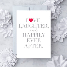 Load image into Gallery viewer, "Love, Laugher & Happily Ever After” Greeting Card