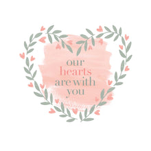 Load image into Gallery viewer, “Sympathy - Our Hearts Are With You