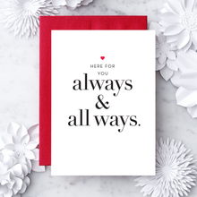 Load image into Gallery viewer, “Here for you - Always and All Ways&quot; Greeting Card
