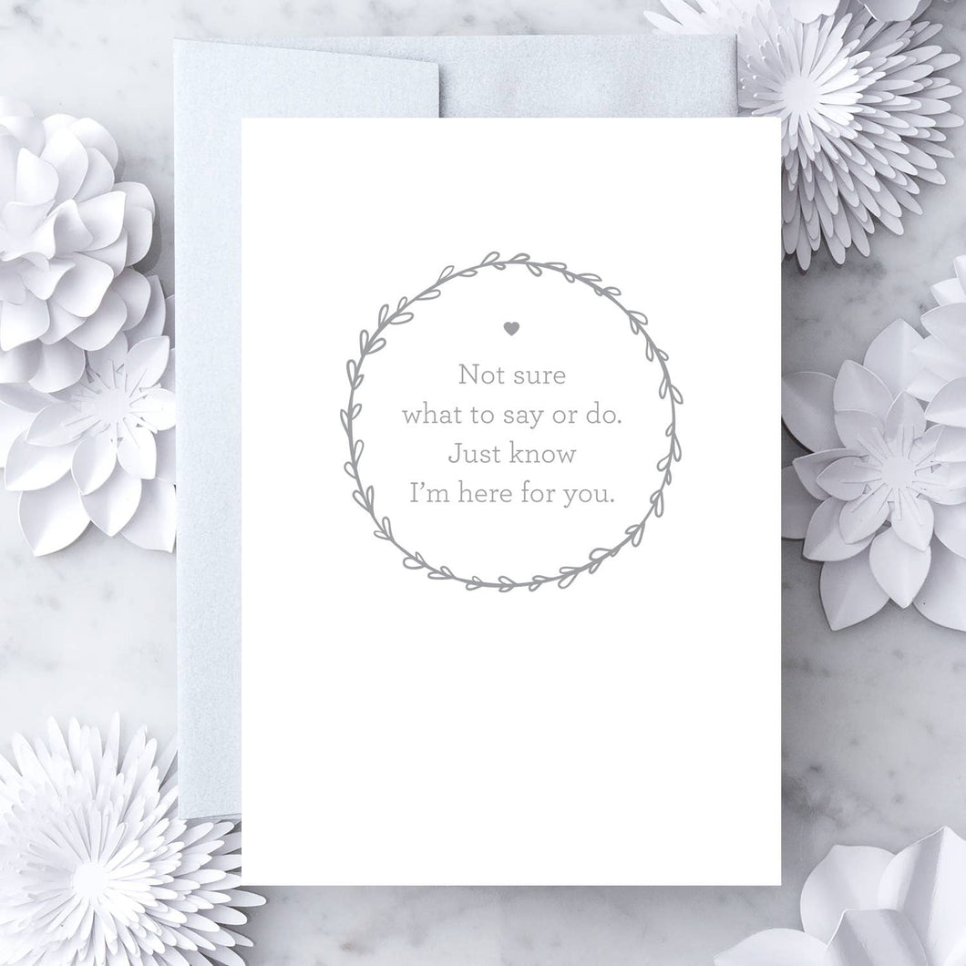 Sympathy Card - Not Sure What to Say or Do.