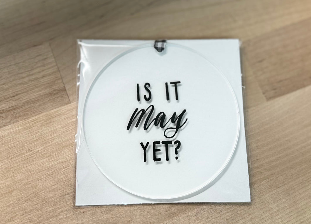 Is it May Yet Acrylic Ornament