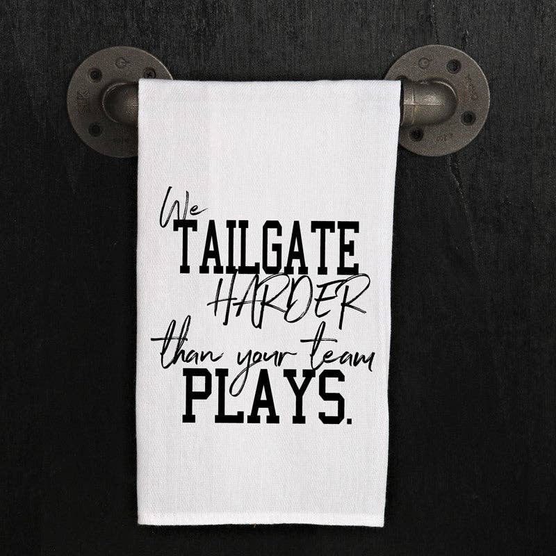 We Tailgate Harder Than Your Team Plays Tea Towel