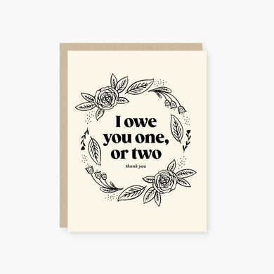 Card reads: I owe you one, or two Thank you